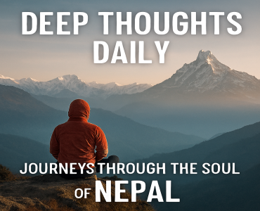 Deep Thoughts Daily: Journeys Through the Soul of Nepal
